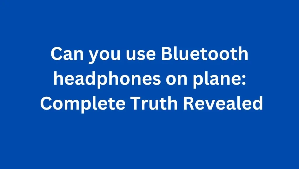 Can you use Bluetooth headphones on plane