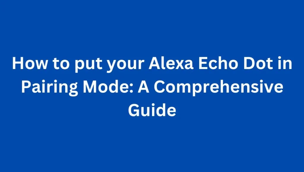 How to put your Alexa Echo Dot in Pairing Mode