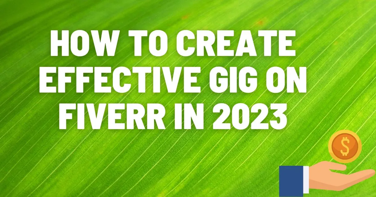 How to Create Effective Gig on Fiverr in 2023