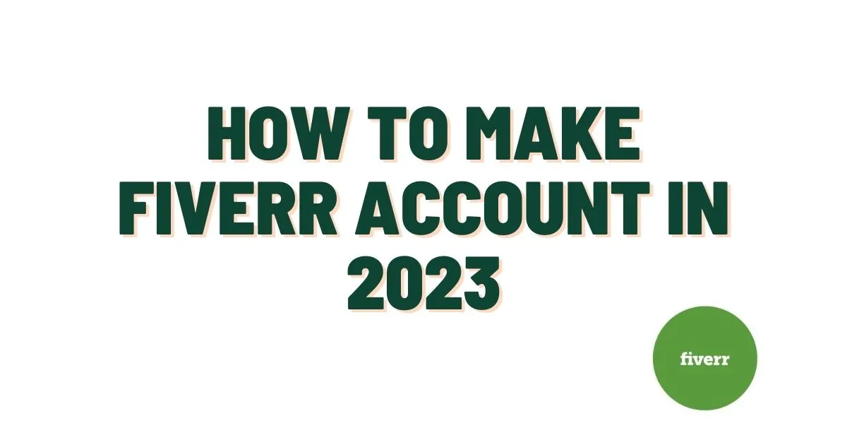 How to Make Fiverr Account in 2023