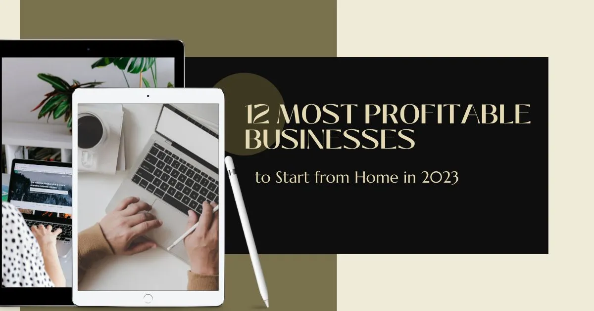 12 Most Profitable Businesses to Start from Home in 2023