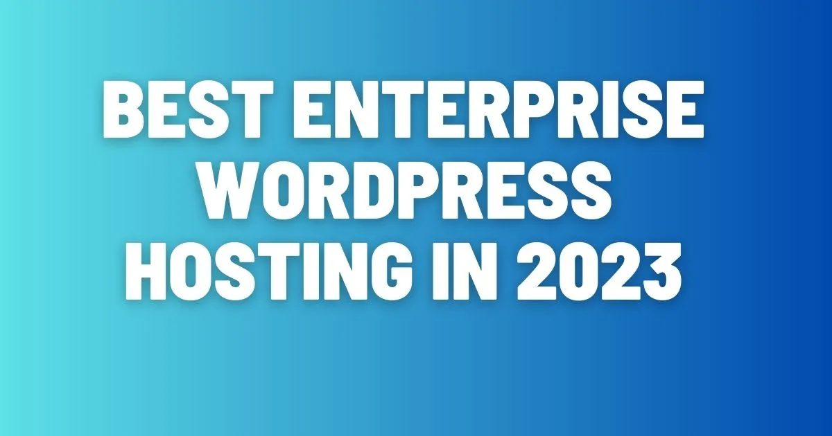 Best Enterprise WordPress Hosting in 2023