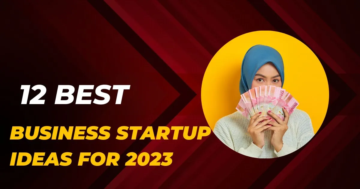 12 Best Business Startup Ideas for 2023