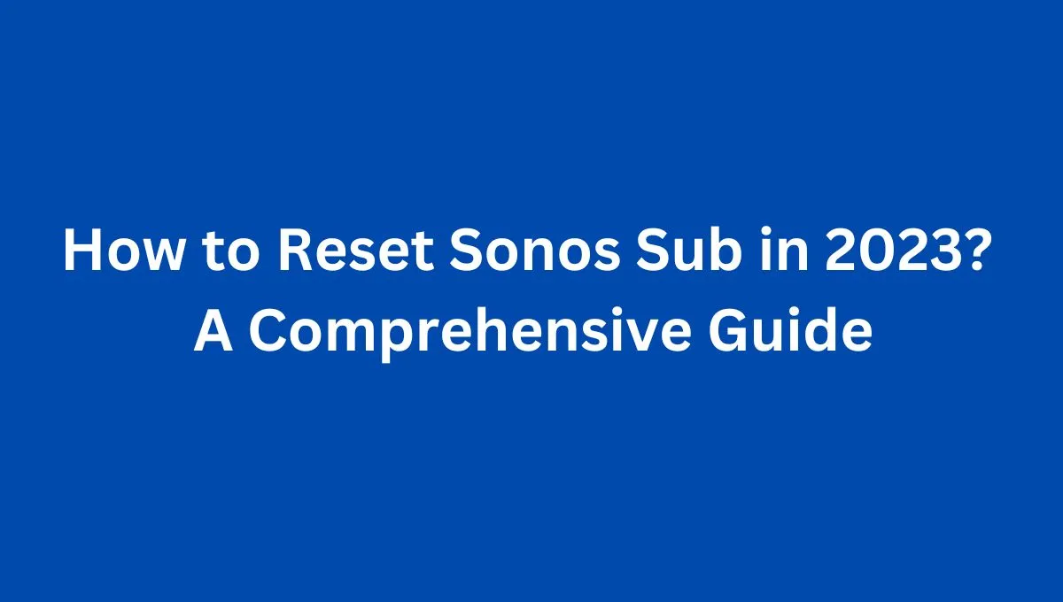 How to Reset Sonos Sub